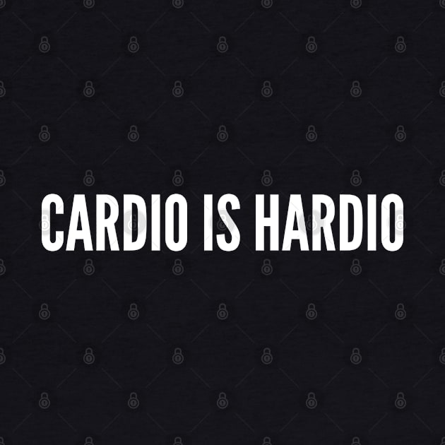 Workout Humor - Cardio is Hardio - Gym Joke Slogan Statement by sillyslogans